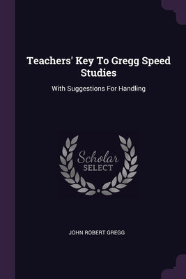 Teachers' Key To Gregg Speed Studies: With Suggestions For Handling by Gregg, John Robert