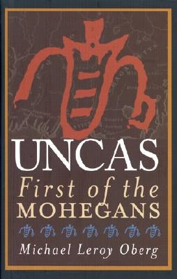 Uncas: First of the Mohegans by Oberg, Michael Leroy