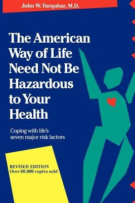 The American Way of Life Need Not Be Hazardous to Your Health by Farquhar, John W.