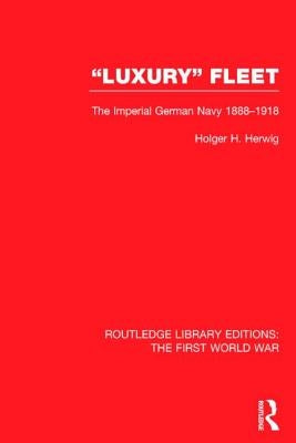 Luxury Fleet: The Imperial German Navy 1888-1918 by Herwig, Holger