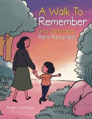 A Walk to Remember: Una Caminata Para Recordar by Cornejo, Angel