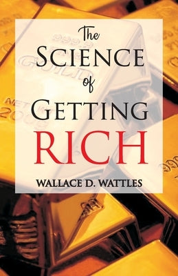 The Science of Getting Rich by Wattles, Wallace D.