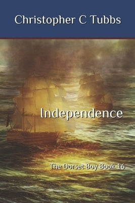 Independence: The Dorset Boy Book 16 by Tubbs, Christopher C.