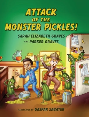 Attack of the Monster Pickles! by Graves, Sarah Elizabeth