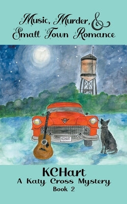 Music Murder and Small Town Romance by Hart, Kc
