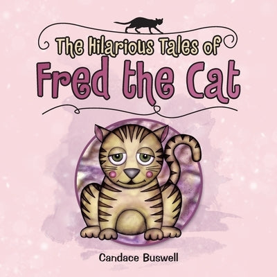 The Hilarious Tales of Fred the Cat: (Revised Edition with Illustrations) by Buswell, Candace