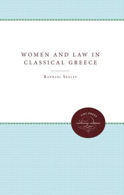 Women and Law in Classical Greece by Sealey, Raphael
