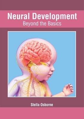Neural Development: Beyond the Basics by Osborne, Stella