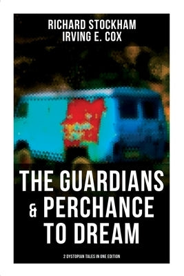 The Guardians & Perchance to Dream (2 Dystopian Tales in One Edition): Science Fiction Novellas by Stockham, Richard