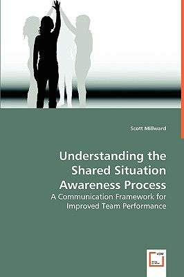 Understanding the Shared Situation Awareness Process by Millward, Scott