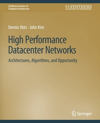 High Performance Networks: From Supercomputing to Cloud Computing by Abts, Dennis