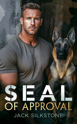 Seal of Approval: A Seal, His K9, and the Ultimate Test of a Love Worth Fighting for by Silkstone, Jack