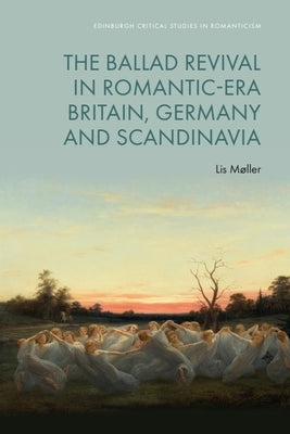 The Ballad Revival in Romantic-Era Britain, Germany and Scandinavia by Møller, Lis