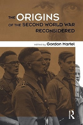 Origins of the Second World War Reconsidered by Martel, Gordon