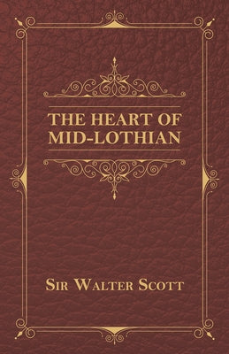 The Heart of Mid-Lothian by Scott, Sir Walter
