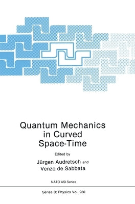 Quantum Mechanics in Curved Space-Time by NATO Advanced Research Workshop on Quant