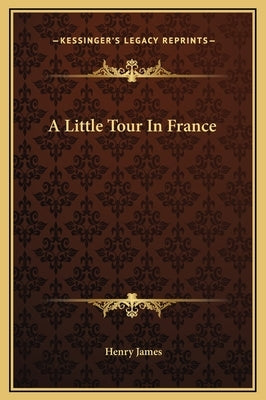 A Little Tour In France by James, Henry