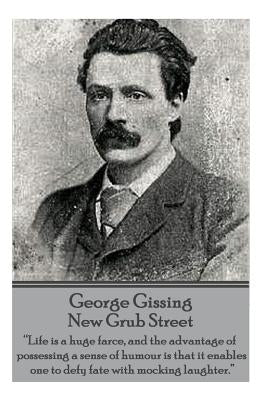 George Gissing - New Grub Street: "Life is a huge farce, and the advantage of possessing a sense of humour is that it enables one to defy fate with mo by Gissing, George