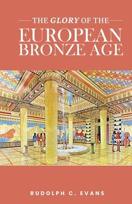 Glory of the European Bronze Age by Evans, Rudolph C.