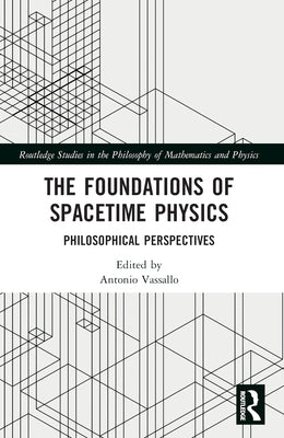 The Foundations of Spacetime Physics: Philosophical Perspectives by Vassallo, Antonio