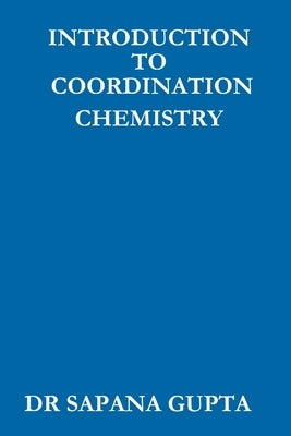 Introduction to Co-Ordination Chemistry by Gupta, Sapana