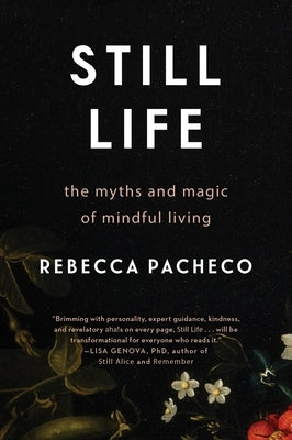 Still Life: The Myths and Magic of Mindful Living by Pacheco, Rebecca