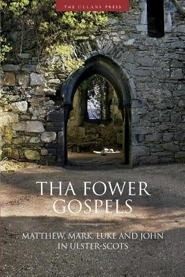 Tha Fower Gospels: Matthew, Mark, Luke and John in Ulster-Scots by Ulster-Scots Language Society