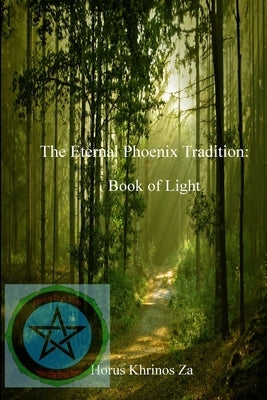 The Eternal Phoenix Tradition: Book of Light by Za, Horus Khrinos