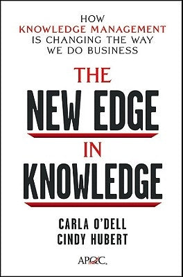The New Edge in Knowledge: How Knowledge Management Is Changing the Way We Do Business by O'Dell, Carla