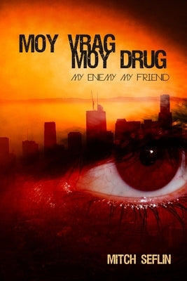Moy Vrag Moy Drug: My Enemy My Friend by Seflin, Mitch