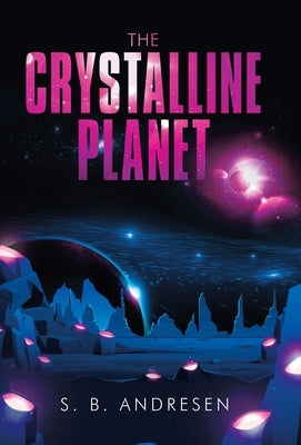 The Crystalline Planet by Andresen, S. B.