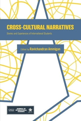 Cross-Cultural Narratives: Stories and Experiences of International Students by Ammigan, Ravichandran