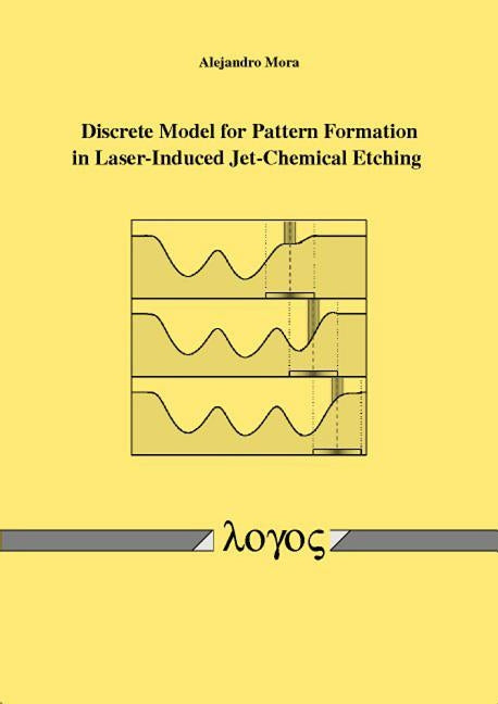 Discrete Model for Pattern Formation in Laser-Induced Jet-Chemical Etching by Mora, Alejandro