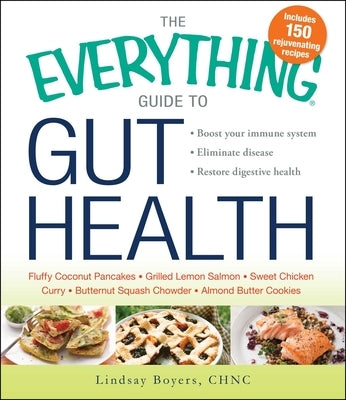 The Everything Guide to Gut Health: Boost Your Immune System, Eliminate Disease, and Restore Digestive Health by Boyers, Lindsay