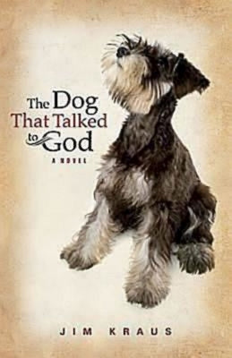The Dog That Talked to God by Kraus, Jim