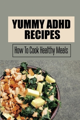 Yummy ADHD Recipes: How To Cook Healthy Meals by Bardes, Eusebio