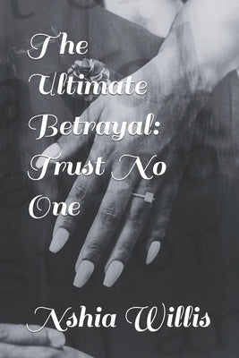 The Ultimate Betrayal: Trust No One by Willis, Nshia
