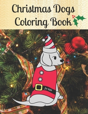 Christmas Dogs Coloring Book for kids: Premium Cover with Funny Christmas Repeated Dog Illustrations Coloring Pages - Easy to use + Blank Sketchbook P by Stationery, Velvet Owl