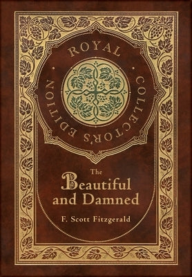 The Beautiful and Damned (Royal Collector's Edition) (Case Laminate Hardcover with Jacket) by Fitzgerald, F. Scott