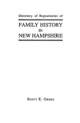 Directory of Repositories of Family History in New Hampshire by Green, Scott E.
