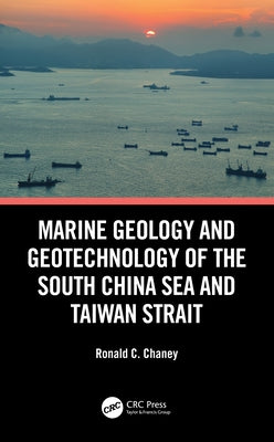 Marine Geology and Geotechnology of the South China Sea and Taiwan Strait by Chaney, Ronald C.
