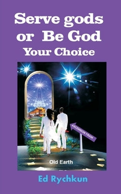 Serve gods or Be God: Your Choice by Rychkun, Ed