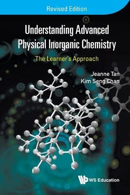 Understanding Advanced Physical Inorganic Chemistry: The Learner's Approach (Revised Edition) by Chan, Kim Seng