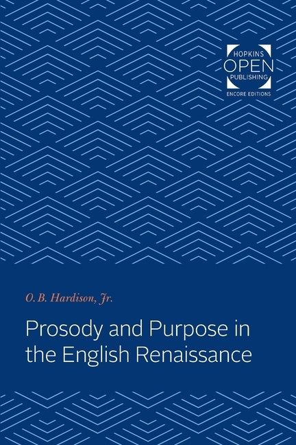 Prosody and Purpose in the English Renaissance by Hardison, O. B.