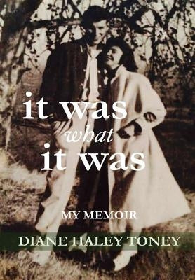 It Was What It Was: My Memoir by Toney, Diane Haley