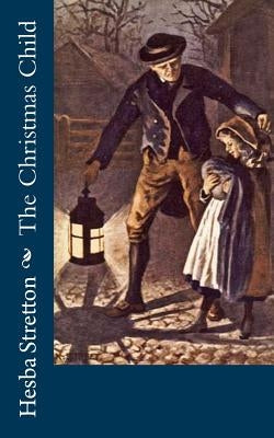 The Christmas Child by Stretton, Hesba