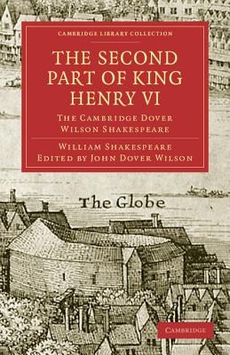 The Second Part of King Henry VI, Part 2: The Cambridge Dover Wilson Shakespeare by Shakespeare, William