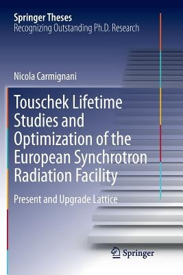 Touschek Lifetime Studies and Optimization of the European Synchrotron Radiation Facility: Present and Upgrade Lattice by Carmignani, Nicola
