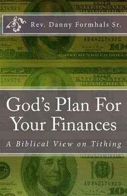 God's Plan for Your Finances: A Biblical View on Tithing by Formhals, Danny L.