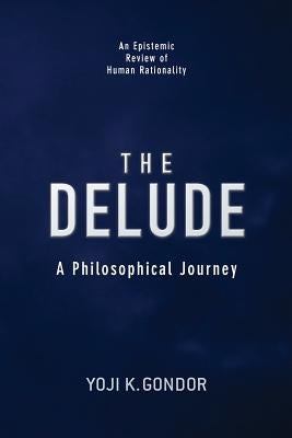 The DELUDE: A Philosophical Journey by Gondor, Yoji K.